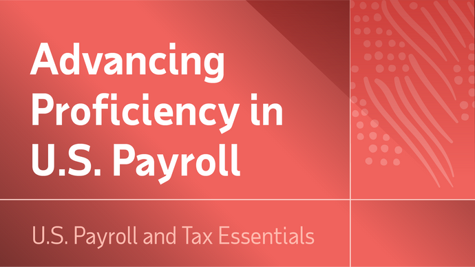 Advancing Proficiency In U.S. Payroll and Taxes