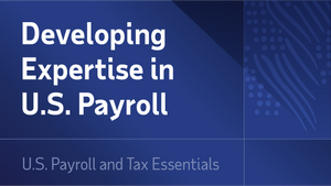 Developing Expertise in U.S. Payroll and Taxes