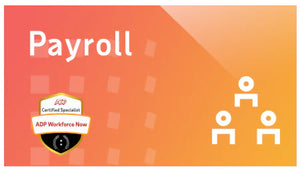 Pro Summit - ADP Workforce Now® Certified Payroll Specialist Certification Program