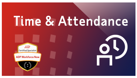Certified Time & Attendance Specialist in ADP Workforce Now®